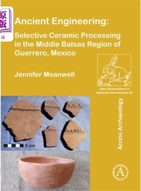 海外直订Ancient Engineering: Selective Ceramic Processin... 古代工程:墨西哥格雷罗州巴尔萨斯中部地区的选择性陶瓷加工
