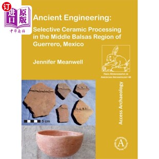 Ceramic Selective Engineering 选择性陶瓷加工 古代工程 墨西哥格雷罗州巴尔萨斯中部地区 Processin... 海外直订Ancient