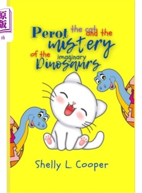 海外直订Perot the cat and the Mystery of the Imaginary Dinosaurs: An epic adventure, now 佩罗猫和神秘的虚构恐龙:史