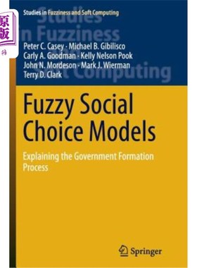 海外直订Fuzzy Social Choice Models: Explaining the Government Formation Process 模糊社会选择模型：政府形成过程的解释
