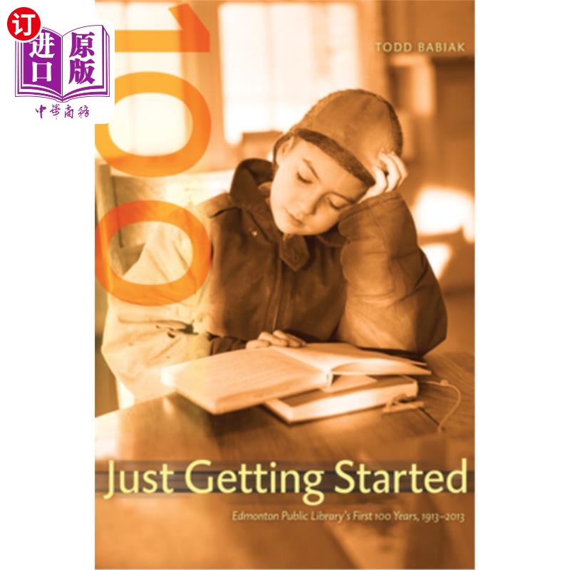 海外直订Just Getting Started: Edmonton Public Library's First 100 Years, 1913-2013 刚刚开始:埃德蒙顿公共图书馆的第
