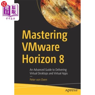 海外直订Mastering Vmware Horizon 8: An Advanced Guide to Delivering Virtual Desktops and 掌握Vmware H