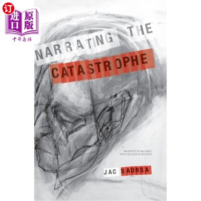 海外直订Narrating the Catastrophe: An Artist's Dialogue with Deleuze and Ricoeur 讲述灾难:一个艺术家与德勒兹和里科