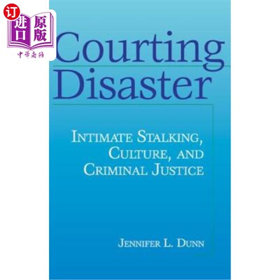 海外直订Courting Disaster: Intimate Stalking, Culture and Criminal Justice 追求灾难：亲密跟踪、文化和刑事司法