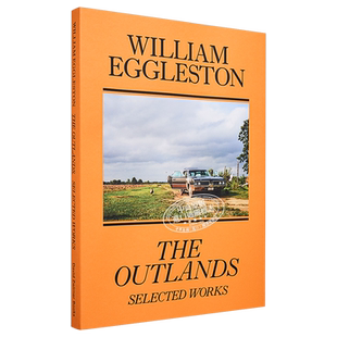 William Eggleston: The Outlands, Selected Works 进口艺术 威廉埃格尔斯顿:野外,精选作品【中商原版】