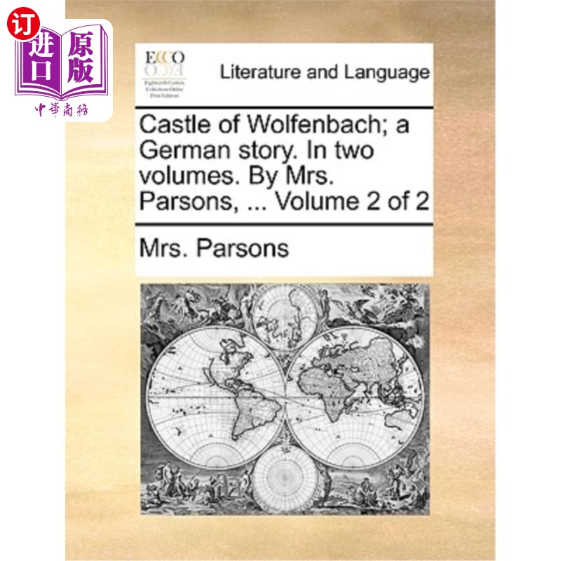 海外直订Castle of Wolfenbach; A German Story. in Two Volumes. by Mrs. Parsons, ... Volum 沃尔芬巴赫城堡;一个德国故