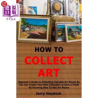 海外直订How to Collect Art: Beginner's Guide to Collecting Valuable Art Pieces So You Ca 如何收藏艺术品:收集有价值