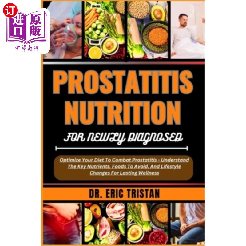 海外直订医药图书Prostatitis Nutrition for Newly Diagnosed: Optimize Your Diet To Combat Prostati 前列腺炎的营养新诊