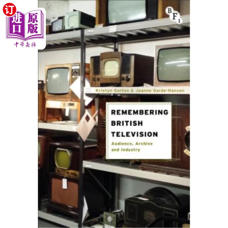 海外直订Remembering British Television: Audience, Archive and Industry 回顾英国电视:观众、档案和产业