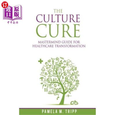 海外直订医药图书The Culture Cure Mastermind Guide for Healthcare Transformation 《医疗改革的文化治疗策划指南》