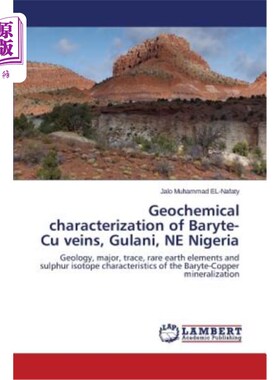 海外直订Geochemical characterization of Baryte-Cu veins, Gulani, NE Nigeria 尼日利亚东北部古拉尼重晶石铜脉的地球化