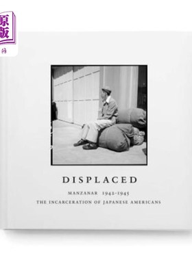 海外直订Displaced: Manzanar 1942-1945: The Incarceration of Japanese Americans 流离失所:Manzanar 1942-1