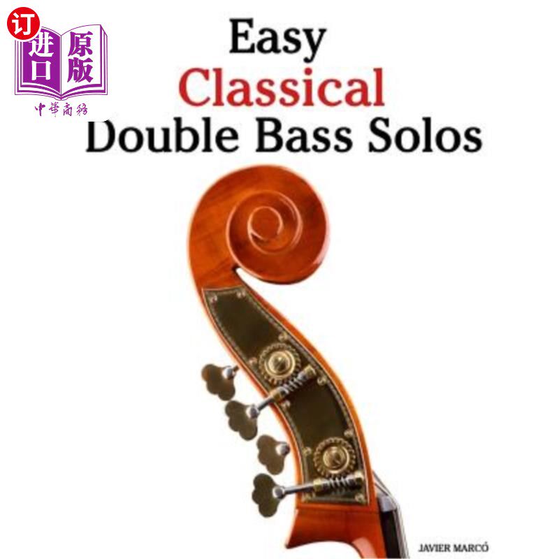 海外直订Easy Classical Double Bass Solos: Featuring Music of Bach, Mozart, Beethoven, Ha 简单的古典双低音独奏：以巴