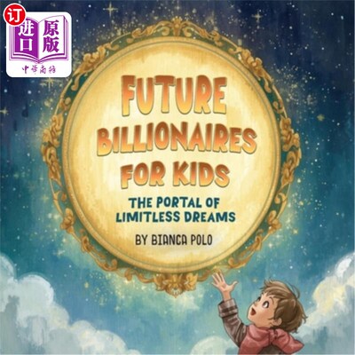 海外直订Future Billionaires For Kids: The Portal of Limitless Dreams 孩子们的未来亿万富翁：无限梦想的门户