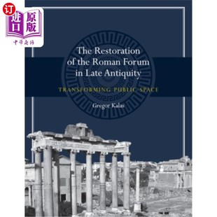 Roman Late Restoration the 古代晚期罗马广场 公共 海外直订The Space Forum Transforming Antiquity 修复 Public