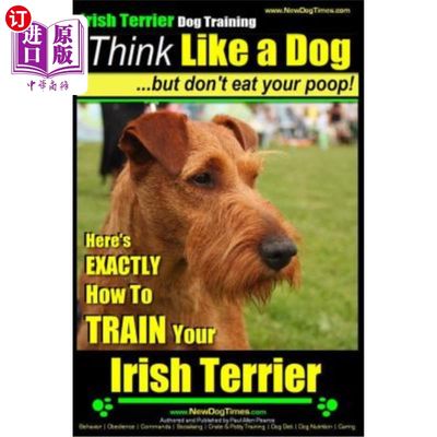 IRISH TERRIER DOG TRAINING Think Like a Dog but Don't Eat Your Poop!: Here's EXA 爱尔兰梗犬训练：像狗一样思【中商原