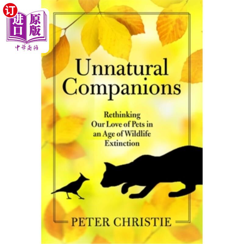 海外直订Unnatural Companions: Rethinking Our Love of Pets in an Age of Wildlife Extincti 非自然的伴侣:在野生动物灭