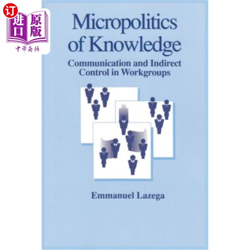 海外直订The Micropolitics of Knowledge: Communication and Indirect Control in Workgroups 知识的微观政治:工作组中的