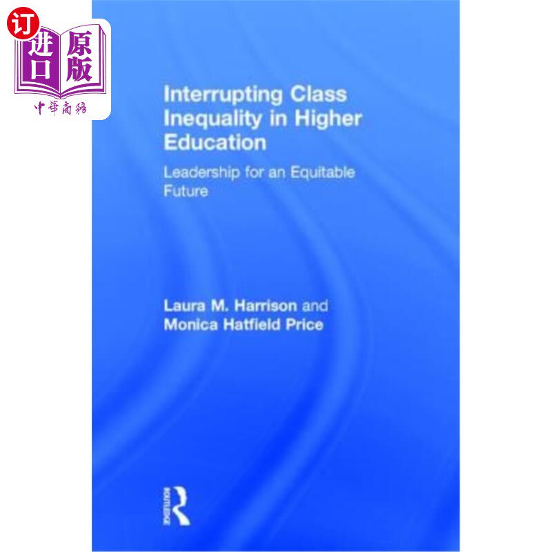 海外直订Interrupting Class Inequality in Higher Education: Leadership for an Equitable F 打破高等教育中的阶级不平等