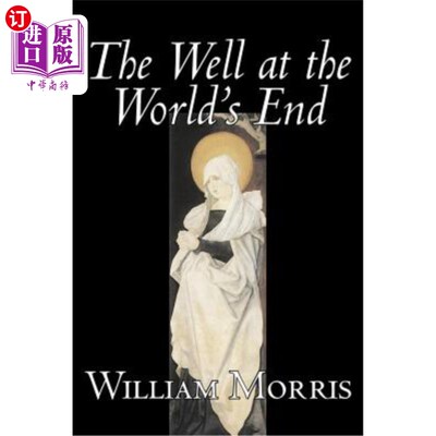 海外直订The Well at the World's End by Wiliam Morris, Fiction, Fantasy, Classics, Fairy  威廉·莫里斯的《世界尽头的