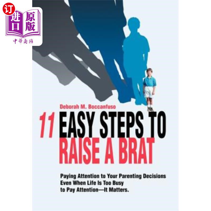 海外直订11 Easy Steps to Raise a Brat: Paying Attention to Your Parenting Decisions Even 养育孩子的11个简单步骤：即