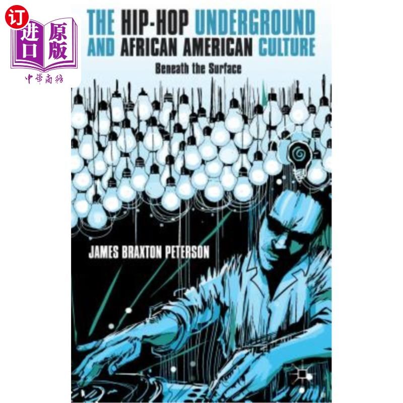 海外直订The Hip-Hop Underground and African American Culture: Beneath the Surface 地下嘻哈与非裔美国人文化:表面之下