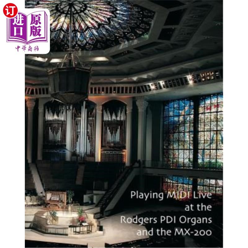 海外直订Playing MIDI Live At The Rodgers PDI Organs and the MX-200 在罗杰斯的PDI器官和MX-200现场演奏MIDI