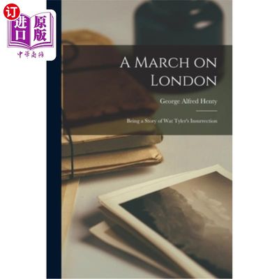 海外直订A March on London: Being a Story of Wat Tyler's Insurrection 《向伦敦进军:瓦特·泰勒起义的故事》