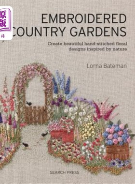 海外直订Embroidered Country Gardens: Create Beautiful Hand-Stitched Floral Designs Inspi 刺绣乡村花园：创造美丽的手