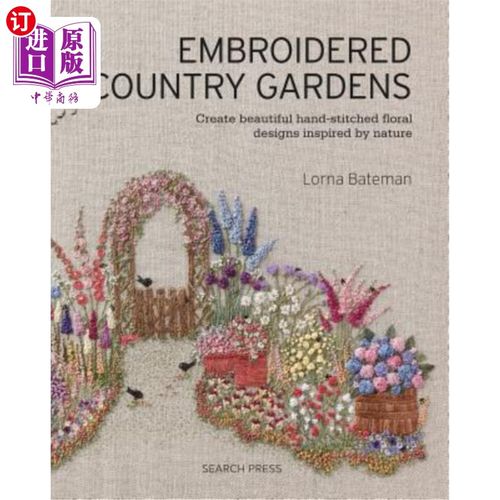 海外直订Embroidered Country Gardens: Create Beautiful Hand-Stitched Floral Designs Inspi 刺绣乡村花园：创造美丽的手