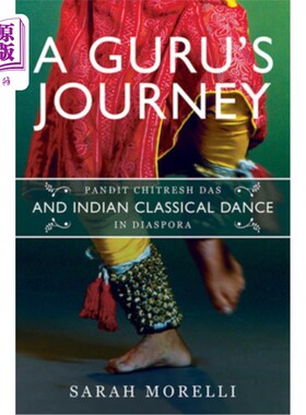 海外直订A Guru's Journey: Pandit Chitresh Das and Indian Classical Dance in Diaspora 大师之旅:潘迪特·奇雷什·达斯和