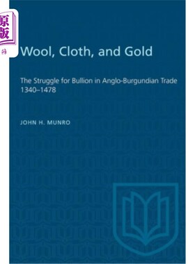 海外直订Wool, Cloth, and Gold: The Struggle for Bullion in Anglo-Burgundian Trade 1340-1 羊毛、布料和黄金:1