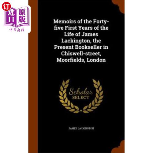 海外直订Memoirs of the Forty-Five First Years of the Life of James Lackington, the Prese 詹姆斯·拉金顿（Ja