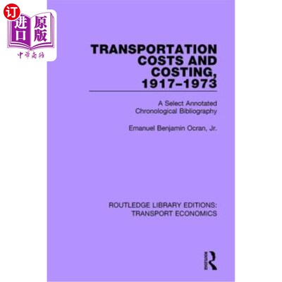 海外直订Transportation Costs and Costing, 1917-1973: A Selected Annotated Chronological  运输成本和成本计算，