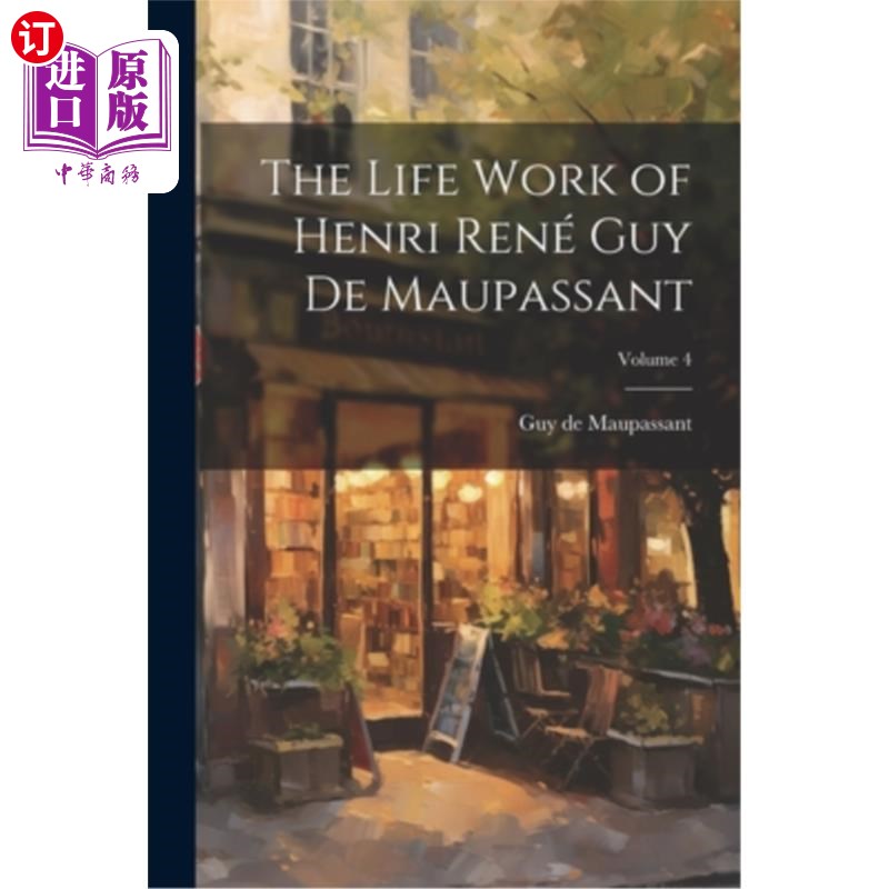 海外直订The Life Work of Henri René Guy de Maupassant; Volume 4 亨利·雷诺·居伊·德·莫泊桑的毕生事业卷4