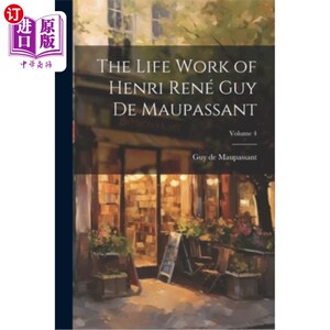 海外直订The Life Work of Henri René Guy de Maupassant; Volume 4 亨利·雷诺·居伊·德·莫泊桑的毕生事业卷4