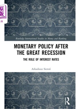 海外直订Monetary Policy after the Great Recession: The Role of Interest Rates 大衰退后的货币政策:利率的作用