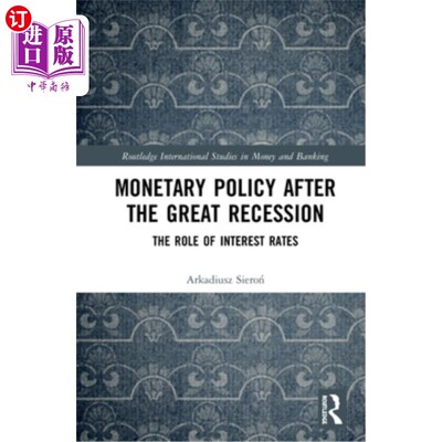 海外直订Monetary Policy after the Great Recession: The Role of Interest Rates 大衰退后的货币政策:利率的作用