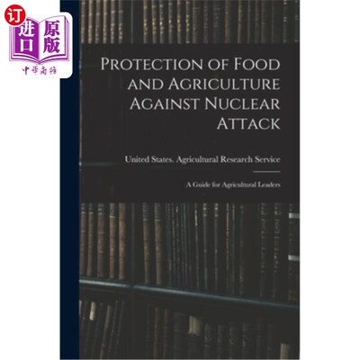 海外直订Protection of Food and Agriculture Against Nuclear Attack: A Guide for Agricultu 保护粮食和农业免受核攻击: