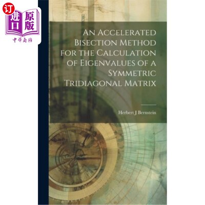 海外直订An Accelerated Bisection Method for the Calculation of Eigenvalues of a Symmetri 对称三对角矩阵特征值计算的