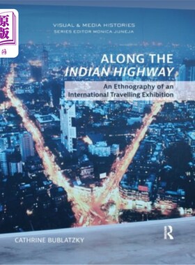 海外直订Along the Indian Highway: An Ethnography of an International Travelling Exhibiti 沿着印度公路:一个国际旅行