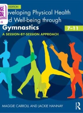海外直订Developing Physical Health and Well-Being Through Gymnastics (7-11): A Session-B 通过体操发展身体健康和幸福