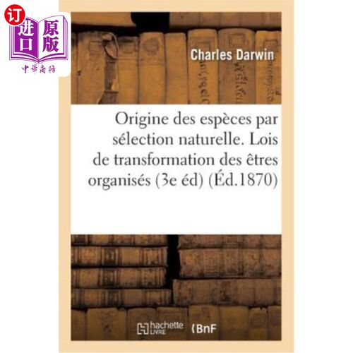 海外直订法语 de l'Origine Des Espèces Par Sélection Naturelle, Ou Des Lois de Transformation  通过自然选择的物种起