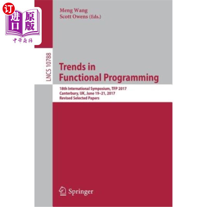 海外直订Trends in Functional Programming: 18th International Symposium, Tfp 2017, Canter 功能规划趋势：第18届国际研