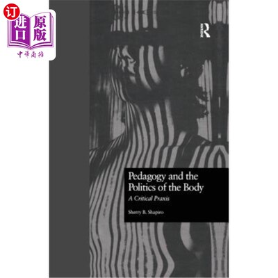 海外直订Pedagogy and the Politics of the Body: A Critical Praxis 教育学与身体政治：一种批判的实践