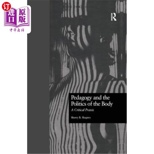 海外直订Pedagogy and the Politics of the Body: A Critical Praxis 教育学与身体政治：一种批判的实践