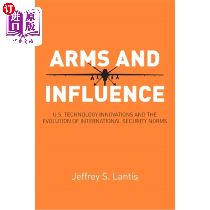海外直订Arms and Influence: U.S. Technology Innovations and the Evolution of Internation 武器与影响:美国技术创新和