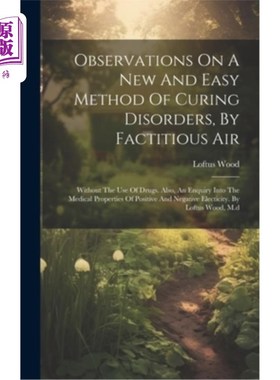 海外直订医药图书Observations On A New And Easy Method Of Curing Disorders, By Factitious Air: Wi 一种不使用药物的人