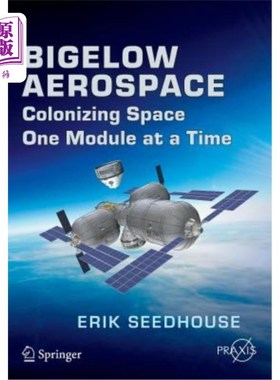 海外直订Bigelow Aerospace: Colonizing Space One Module at a Time 毕格罗航空航天公司：一次一个模块开拓太空