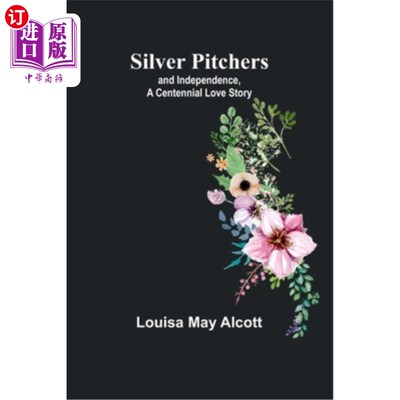 海外直订Silver Pitchers: and Independence, a Centennial Love Story 银罐：和独立，百年爱情故事